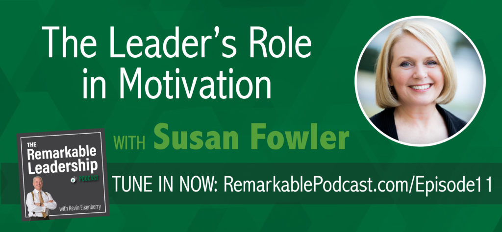 The Leader's Role in Motivation with Susan Fowler on The Remarkable Leadership Podcast