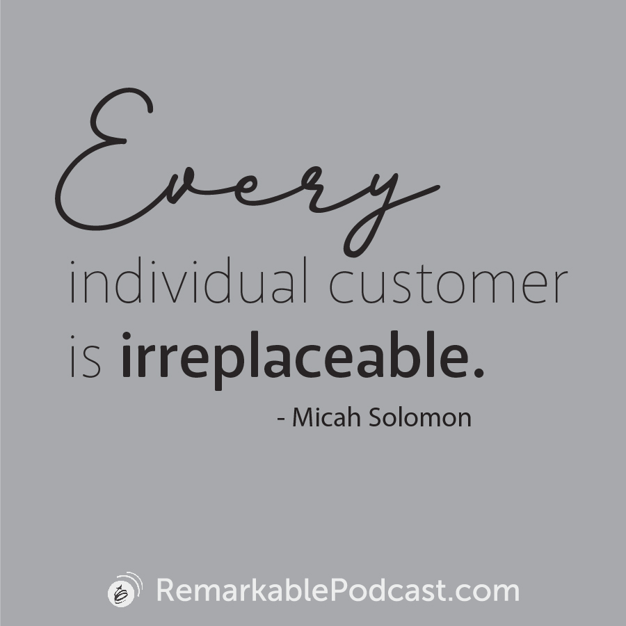 Quote Image: Every individual customer is irreplaceable. Said by Micah Solomon