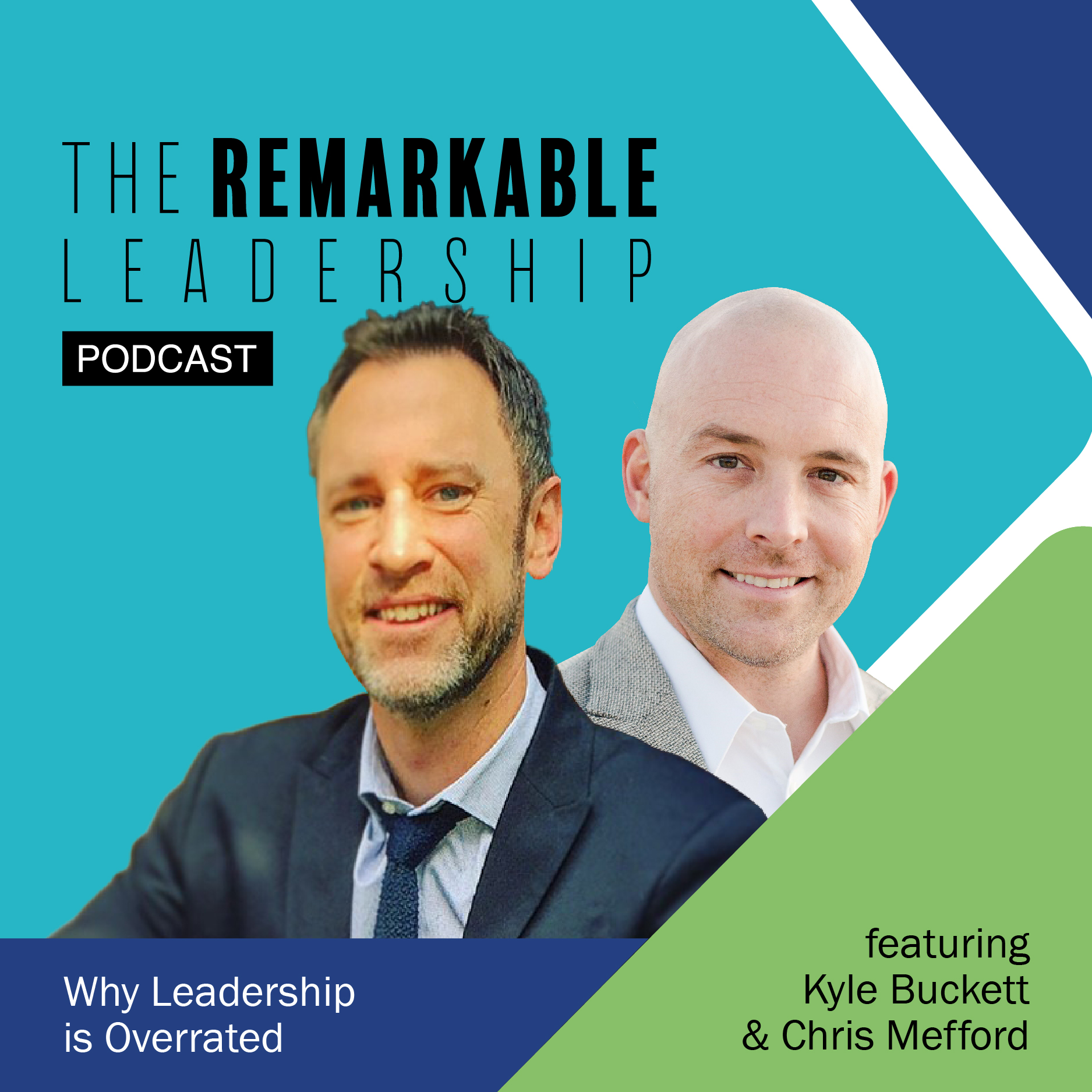 Why Leadership is Overrated with Kyle Buckett and Chris Mefford on The Remarkable Leadership Podcast with Kevin Eikenberry