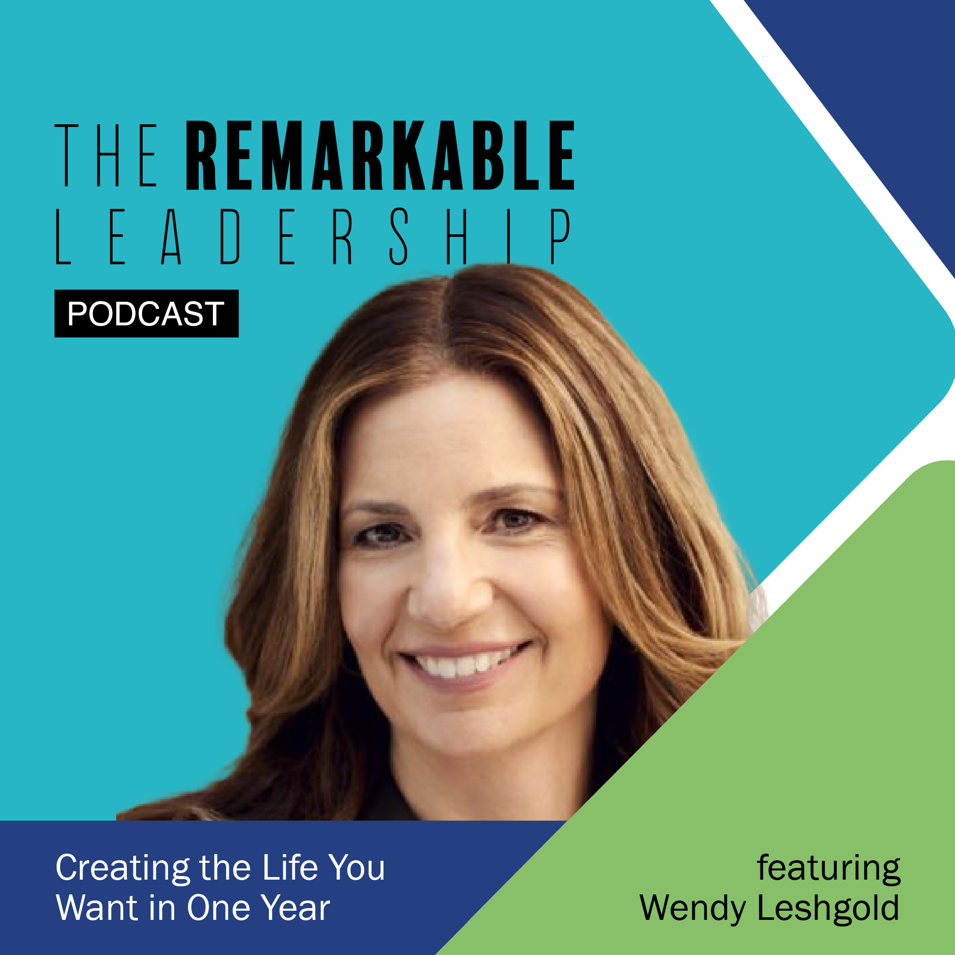 Creating the Life You Want in One Year with Wendy Leshgold on The Remarkable Leadership Podcast with Kevin Eikenberry