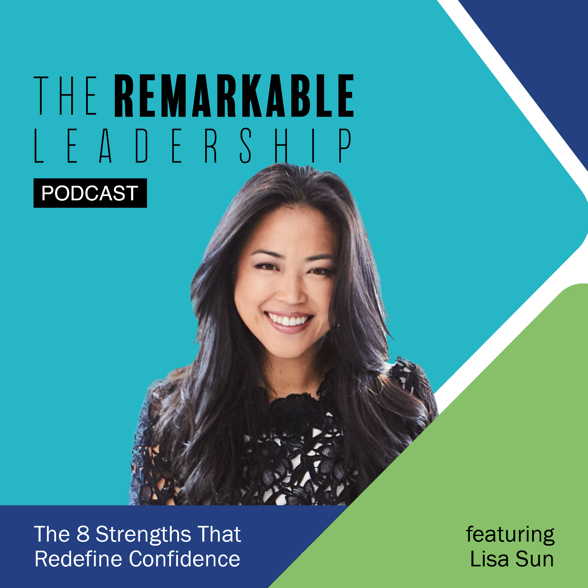 The 8 Strengths that Redefine Confidence with Lisa Sun on The Remarkable Leadership Podcast with Kevin Eikenberry