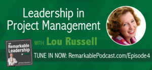 The Remarkable Leadership Podcast - Episode 4: Leadership in Project Management with Lou Russell