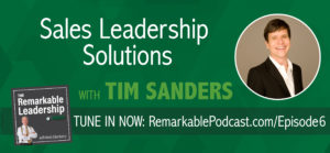 The Remarkable Leadership Podcast - Episode 6: Sales Leadership Solutions with Tim Sanders