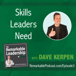 The Remarkable Leadership Podcast - Episode 3: Skills Leaders Need with Dave Kerpen