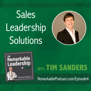 The Remarkable Leadership Podcast - Episode 4: Sales Leadership Solutions with Tim Sanders