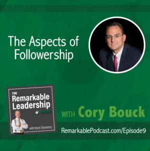 The Remarkable Leadership Podcast | The Aspects of Followership with Cory Bouck