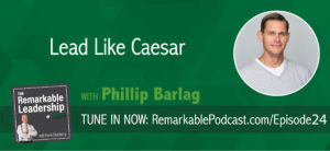 Phillip Barlag on the Remarkable Leadership Podcast