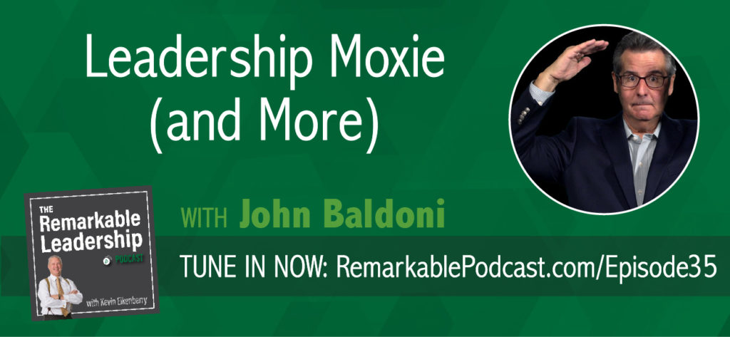 “You’ve got moxie, kid”. We hear it in the moves but what does it mean?  Join Kevin and John Baldoni, author of MOXIE: The Secret of Bold and Gusty Leadership (among other books), as they discuss gumption, guts and the resilience to pursue. Leaders need to be open to the learning process and not ashamed of defeat. The question is what are you going to do next? How do you take those lessons and bring you team together to thrive? If you don’t have self-doubt, you may be delusional.