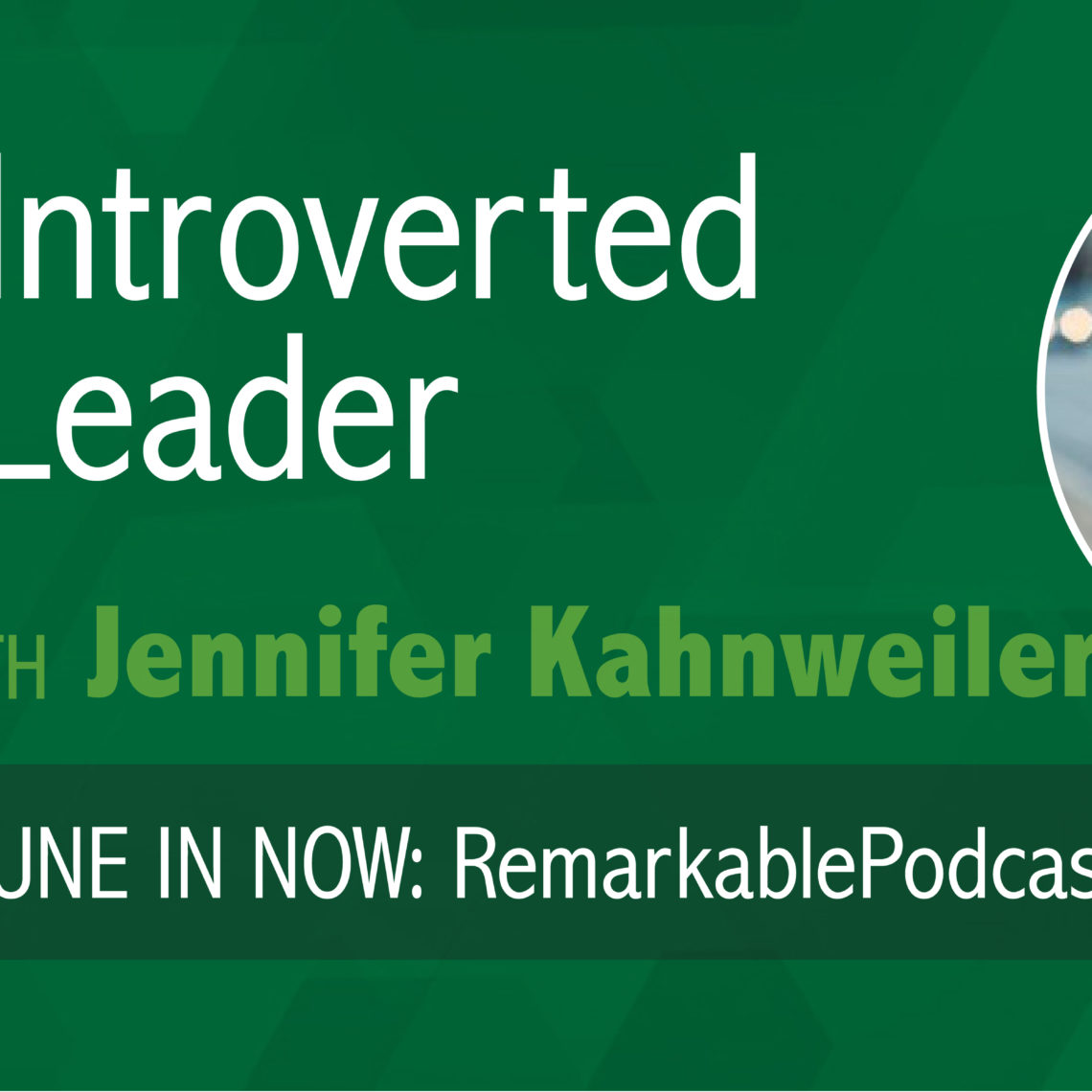 The Introverted Leader With Jennifer Kahnweiler 42 The Remarkable Leadership Podcast The Introverted Leader With Jennifer Kahnweiler 42 The Remarkable Leadership Podcast