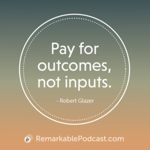 Quote image: Pay for outcomes, not inputs. - Robert Glazer