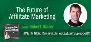 We are all tasked with growing our organization, regardless of our title or role. Robert Glazer, author of Performance Partnerships: The Checkered Past, Changing Present and Exciting Future of Affiliate Marketing joins Kevin to discuss how affiliate marketing can be a strategy to growth. The concepts can be used at a high level with your brand or in the middle of your organization to standardize business development. It’s about creating relationships with customers and clients.