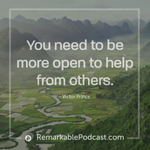 You need to be more open to help from others - Victor Prince