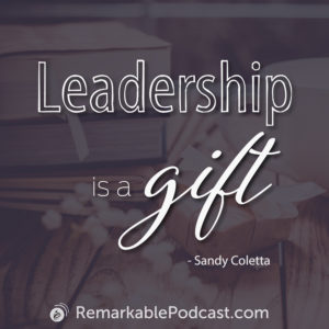 Leadership is a gift. - Sandy Coletta