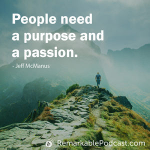 People need a purpose and a passion.