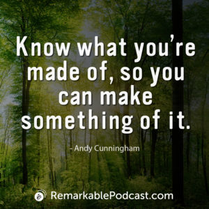 Know what you're made of, so you can make something of it. Quote by Andy Cunningham