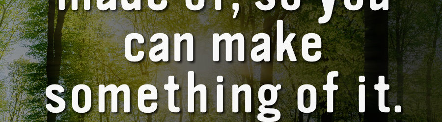 Know what you're made of, so you can make something of it. Quote by Andy Cunningham