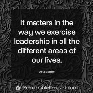 It matters in the way we exercise leadership in all the different areas of our lives.