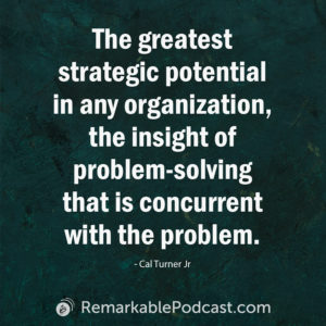 The greatest strategic potential in any organization, the insight of problem-solving that is concurrent with the problem.