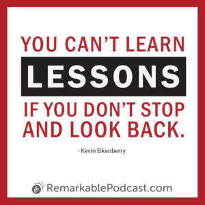 Quote image: You can't learn lessons if you don't stop and look back. Kevin Eikenberry