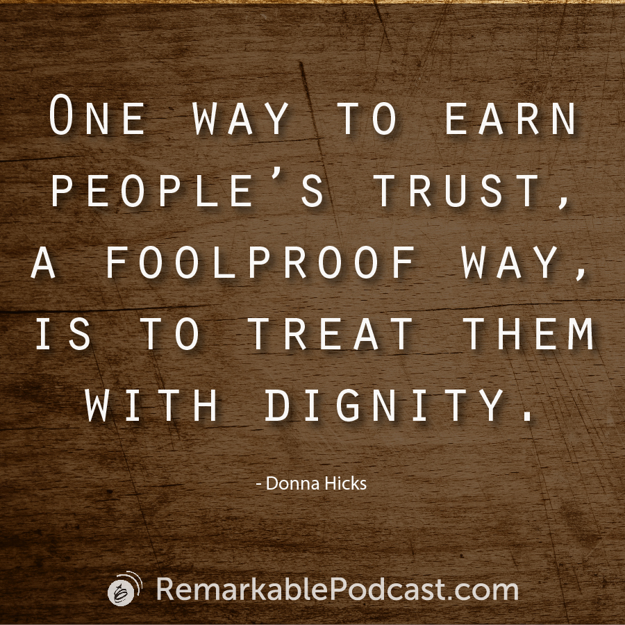 One way to earn people's trust, a foolproof way, is to treat them with dignity. 