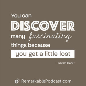 Quote image that says You can discover many many fascinating things because you get a little lost.