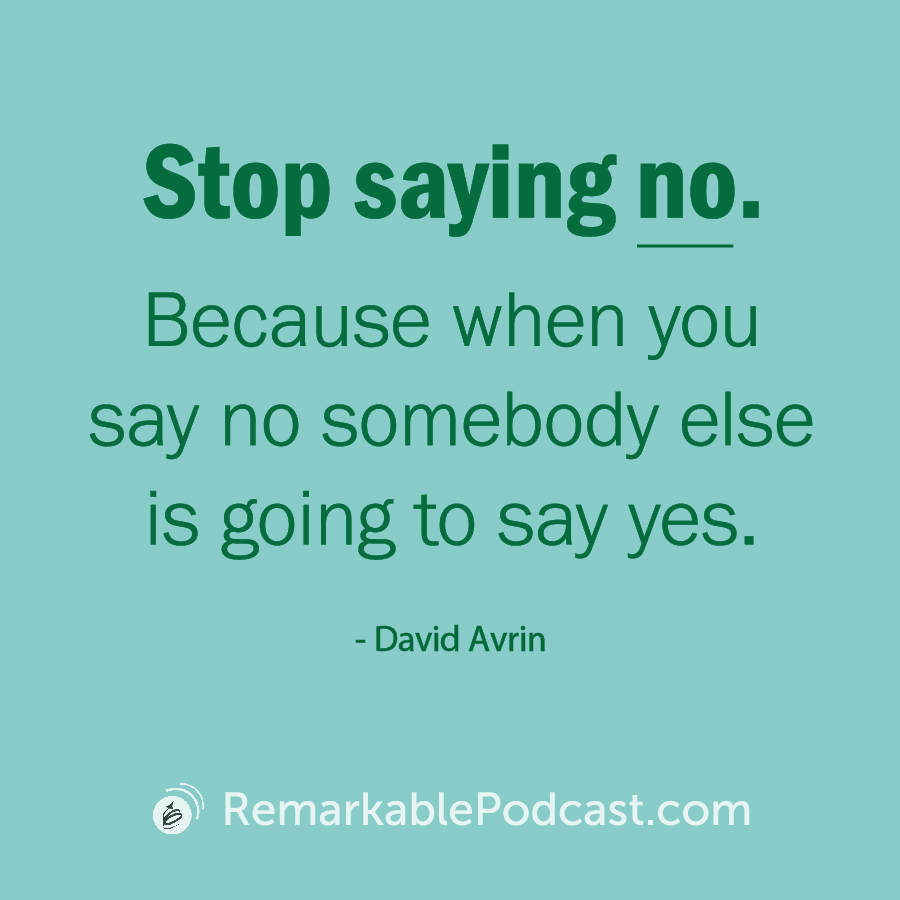Quote Image that says: Stop saying no. Because when you say no somebody else is going to say yes.