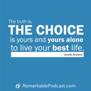 Quote Image: The truth is, the choice is yours and yours alone to live your best life. Said by Janelle Bruland.