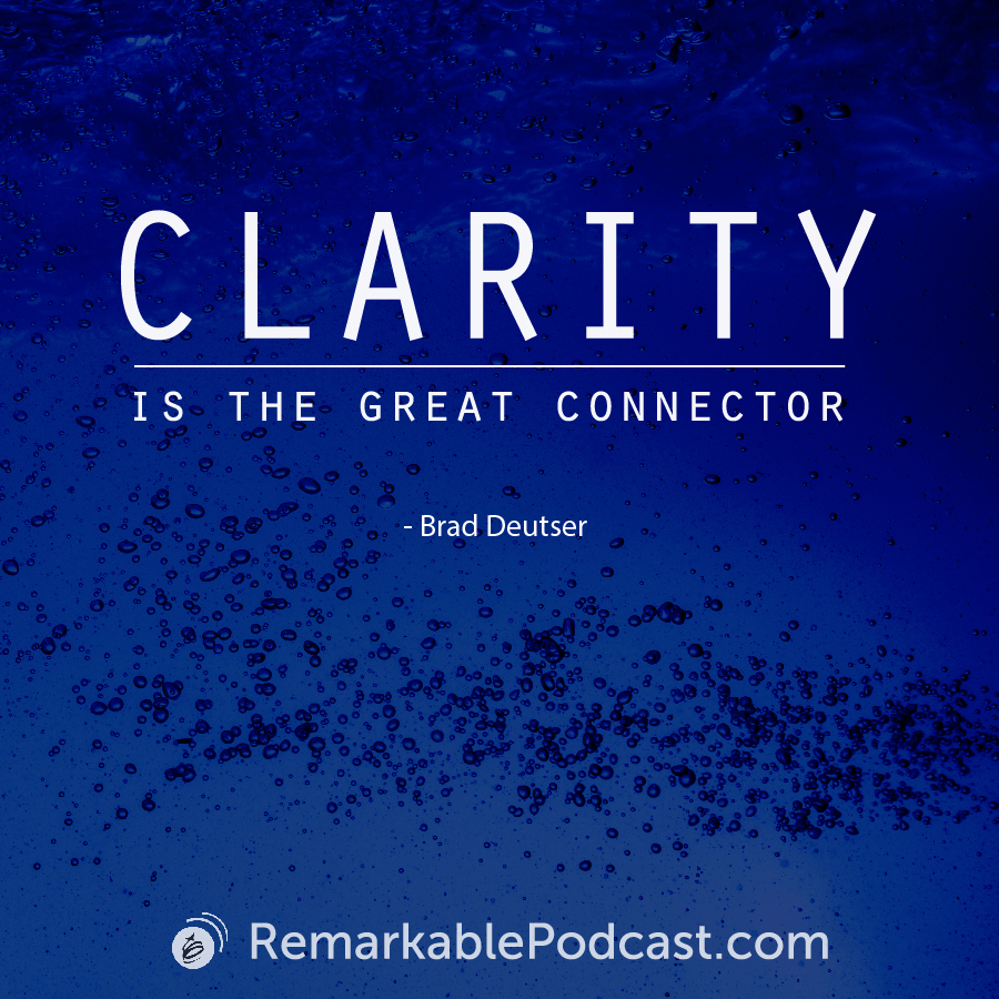 Quote Image: Clarity is the great connector. Said by Brad Deutser