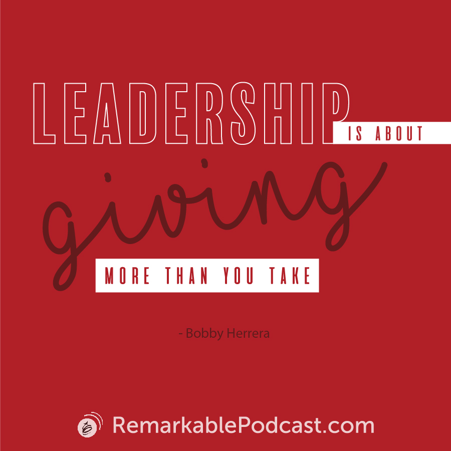 Quote Image: Leadership is about giving more than you take. Said by Bobby Herrera