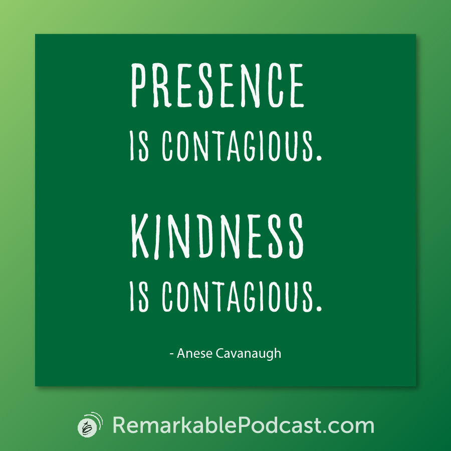 Quote Image: Presence is contagious. Kindness in contagious.