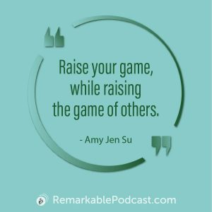 Quote Image: Raise your game, while raising the game of others. Said by Amy Jen Su