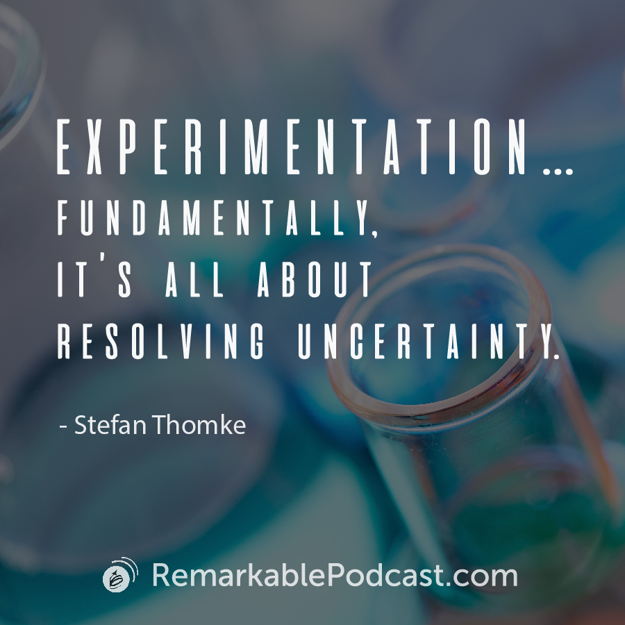 Quote Image: Experimentation…fundamentally, it’s all about resolving uncertainty. Said by Stefan Thomke