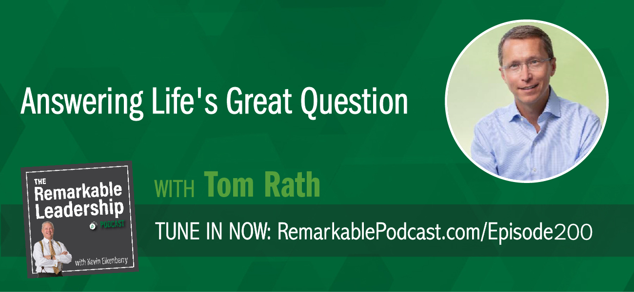 An episode of The Remarkable Leadership Podcast with Tom Rath. Episode title is Answering Life's Great Question with Tom Rath.