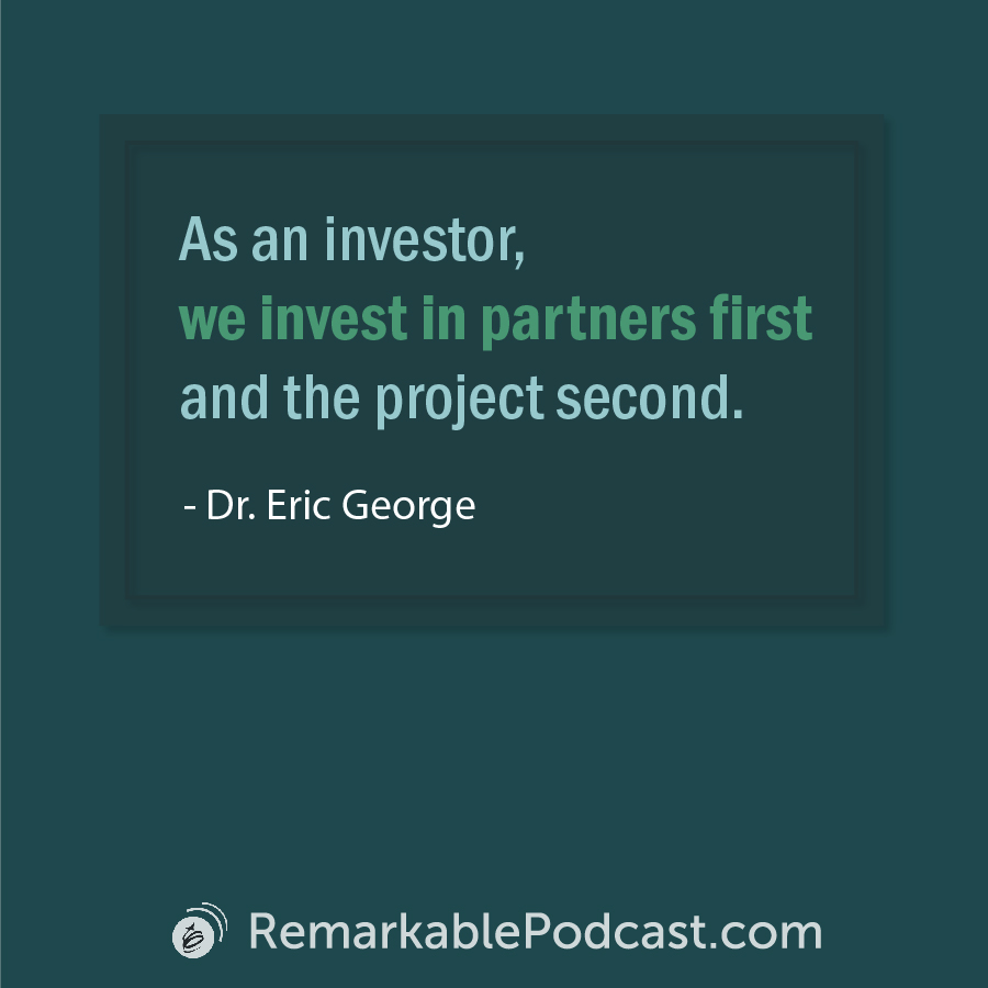 Quote Image: As an investor, we invest in partners first and the project second. Said by Dr. Eric George