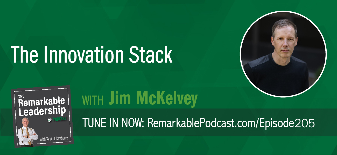 An episode of The Remarkable Leadership Podcast with Kevin Eikenberry. Episode title is the Innovation Stack with Jim McKelvey.