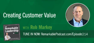 Creating Customer Value with Rob Markey on The Remarkable Leadership Podcast with Kevin Eikenberry