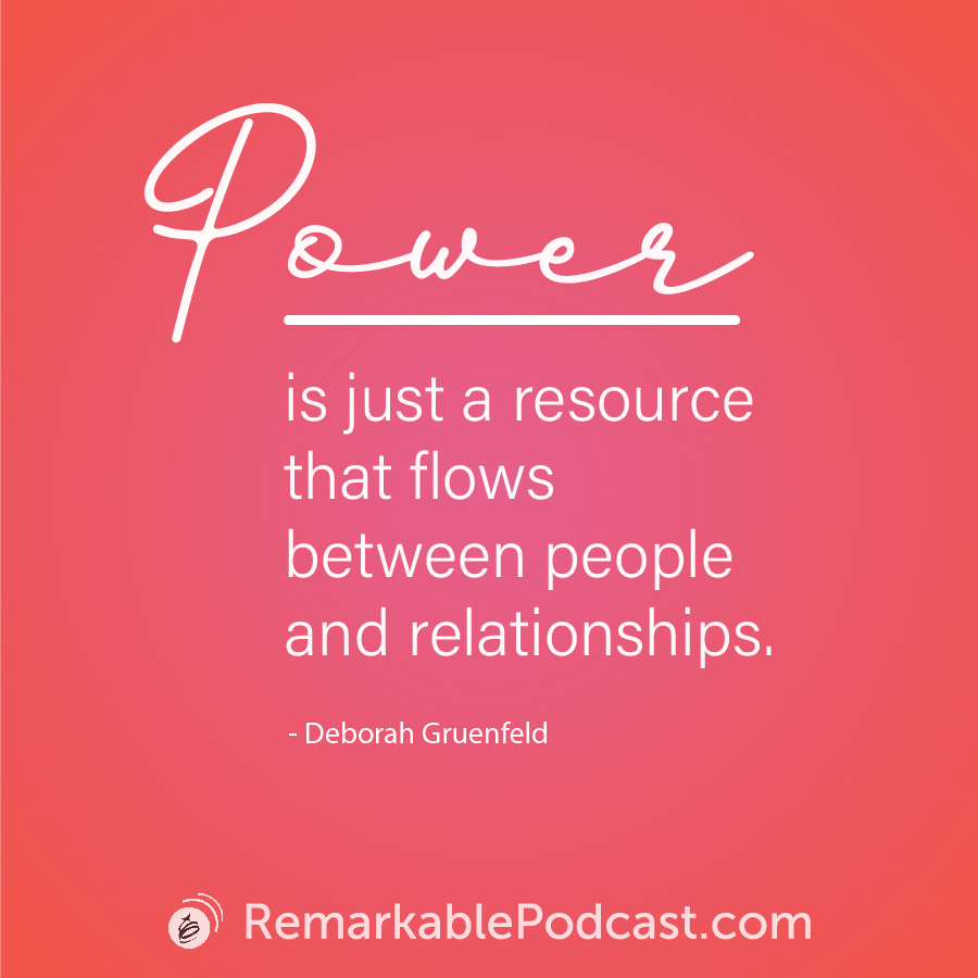 Quote Image: Power is just a resource that flows between people and relationships. Said by Deborah Gruenfeld