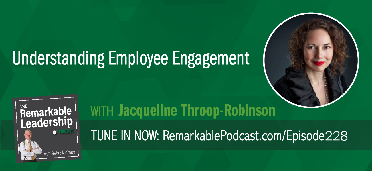 Understanding Employee Engagement with Jacqueline Throop-Robinson on The Remarkable Leadership Podcast with Kevin Eikenberry