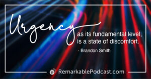 Quote Image: Urgency, as its fundamental level, is a state of discomfort. Said by Brandon Smith