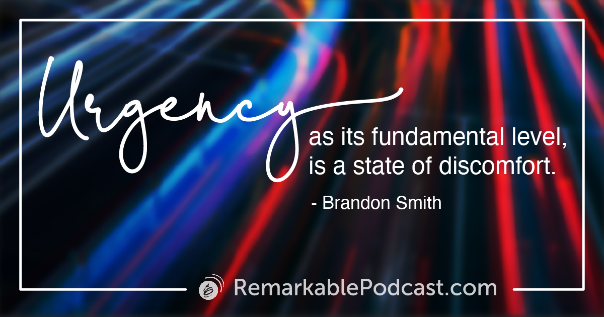 Quote Image: Urgency, as its fundamental level, is a state of discomfort. Said by Brandon Smith