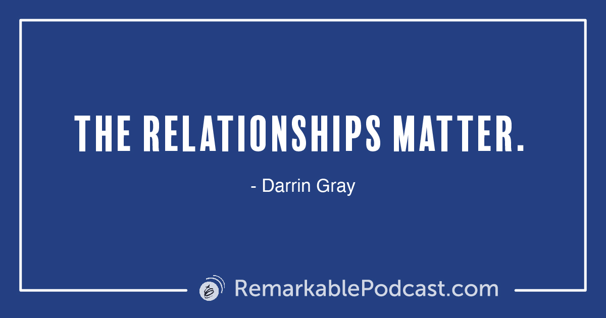 Quote Image: The relationships matter.