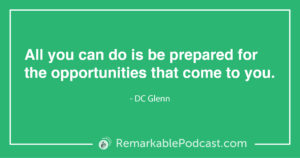 Quote Image: Al you can do is be prepared for the opportunities that come to you. Said by DC Glenn