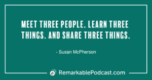 Quote Image: Meet three people. Learn three things. And share three things.