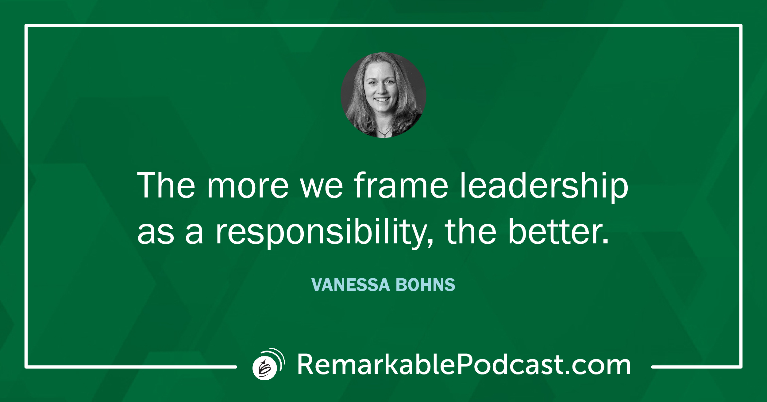 Quote Image: The more we frame leadership as a responsibility, the better. Said by Vanessa Bohns