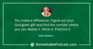 Quote Image: You make a difference. Figure out your God-given gift and find the corridor where you can deploy it. Hone it. Practice it. Said by Ram Charan