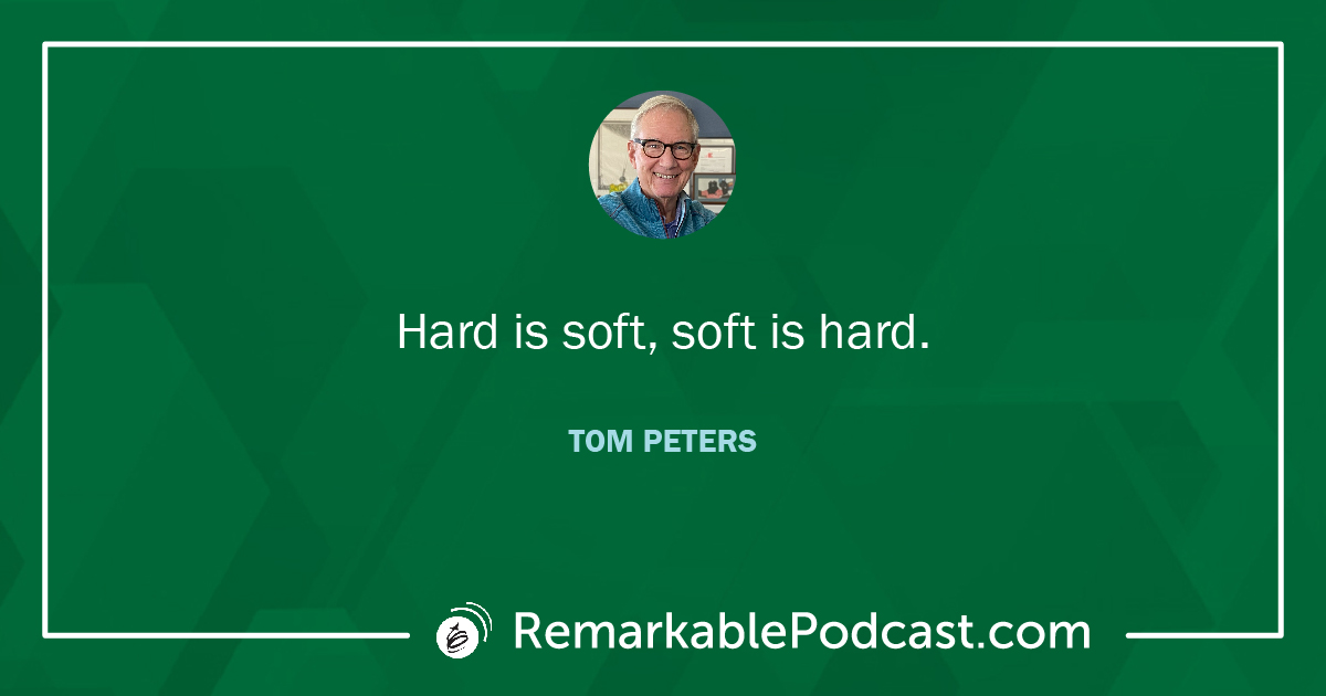 Quote Image: Hard is soft. Soft is Hard. Said by Tom Peters