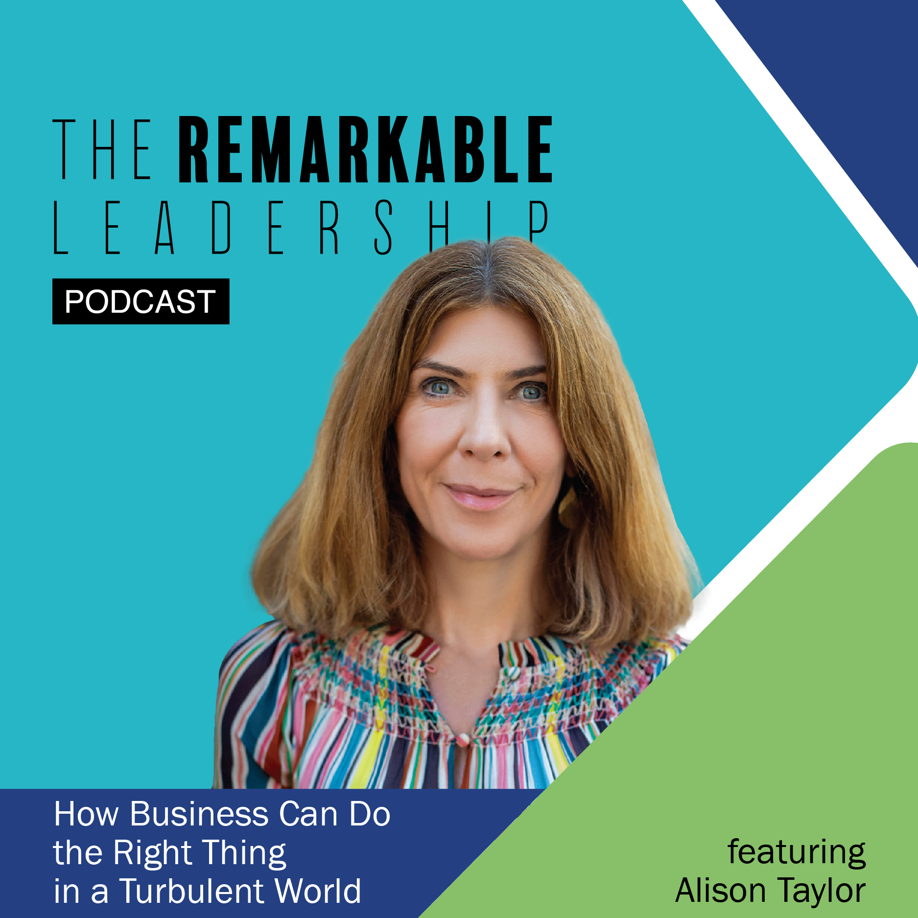 How Business Can Do the Right Thing in a Turbulent World with Alison Taylor  - The Remarkable Leadership Podcast