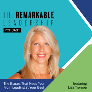 The Biases That Keep You From Leading at Your Best with Lisa Tromba