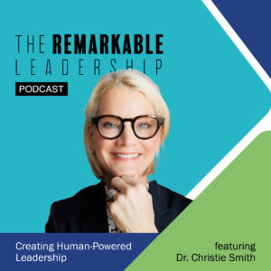 Creating Human-Powered Leadership with Dr. Christie Smith